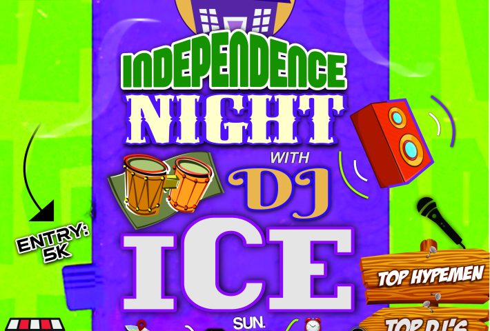 INDEPENDENCE NIGHT WITH DJ ICE